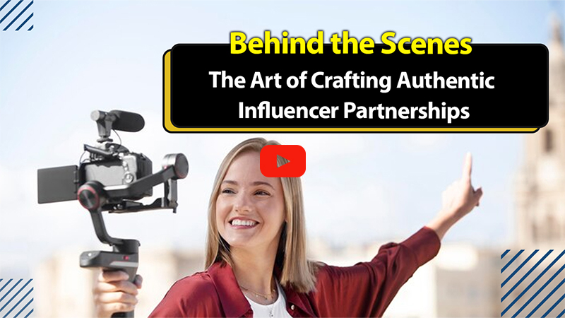 Behind the Scenes: The Art of Crafting Authentic Influencer Partnerships
