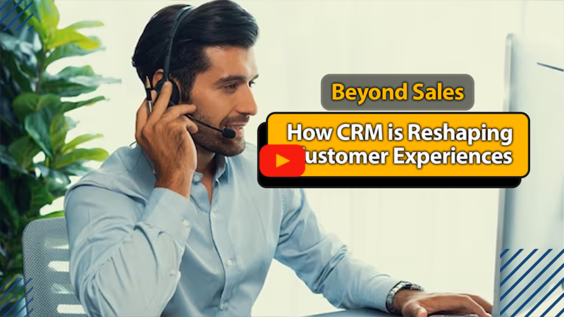 Beyond Sales: How CRM is Reshaping Customer Experiences