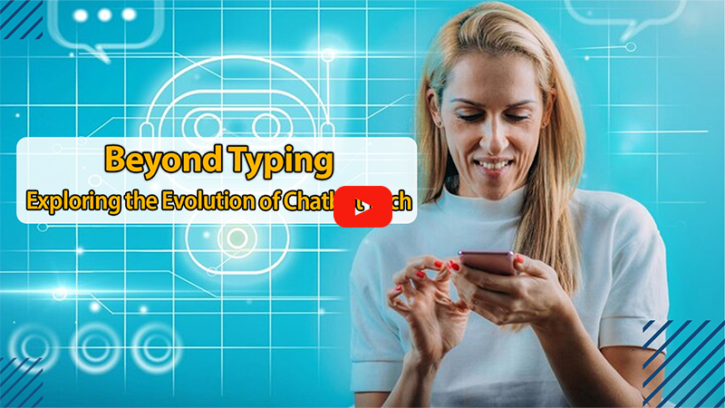 Beyond Typing: Exploring the Evolution of Chatbot Tech