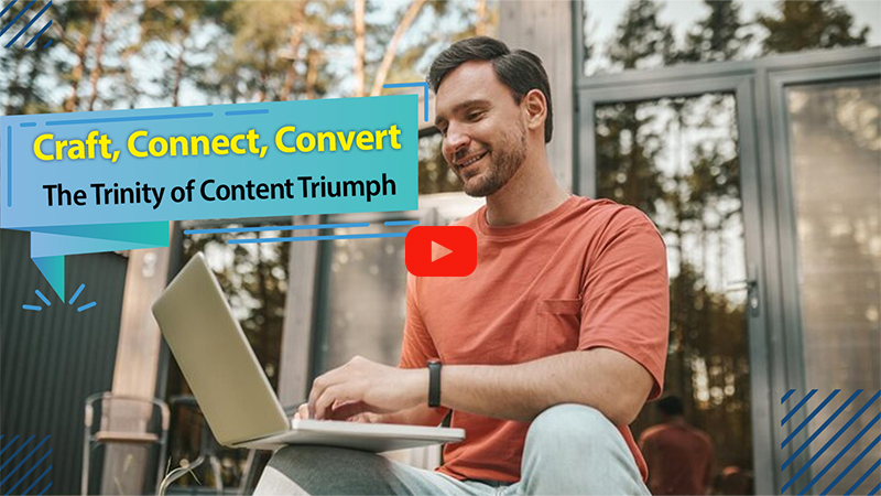 Craft, Connect, Convert: The Trinity of Content Triumph