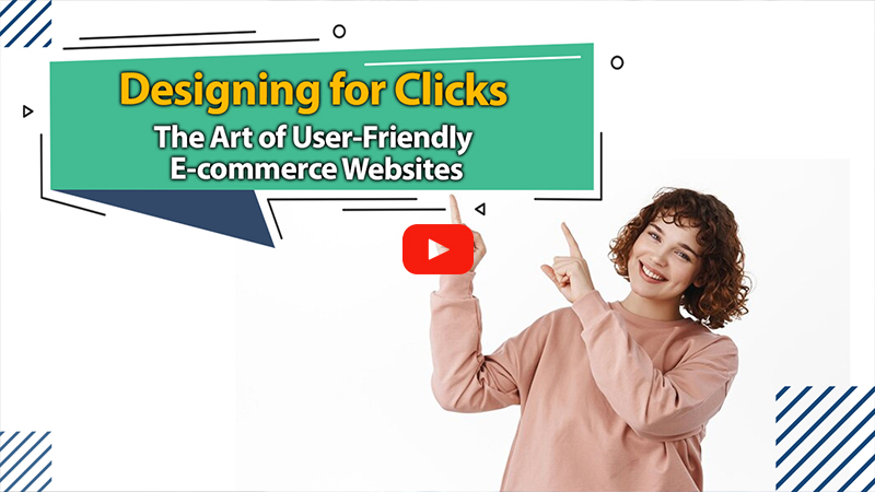 Designing for Clicks: The Art of User-Friendly E-commerce Websites