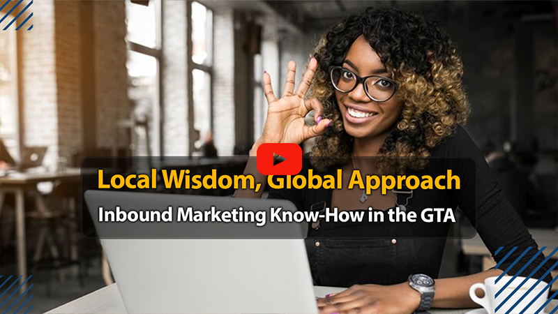 Local Wisdom, Global Approach: Inbound Marketing Know-How in the GTA