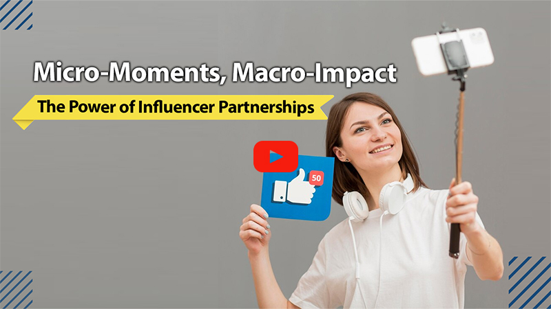 Micro-Moments, Macro-Impact: The Power of Influencer Partnerships