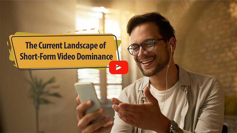 The Current Landscape of Short Form Video Dominance
