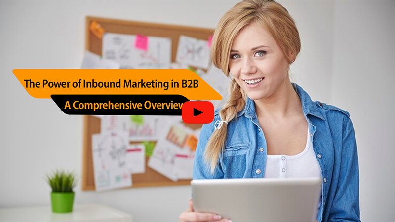 The Power of Inbound Marketing in B2B A Comprehensive Overview