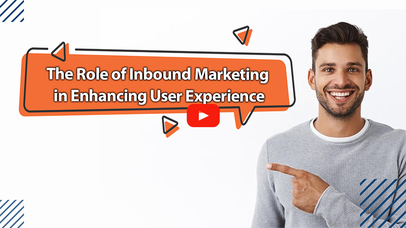 The Role of Inbound Marketing in Enhancing User Experience