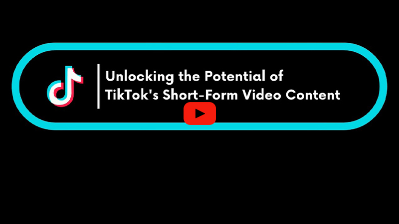 Unlocking the Potential of TikTok's Short Form Video Content