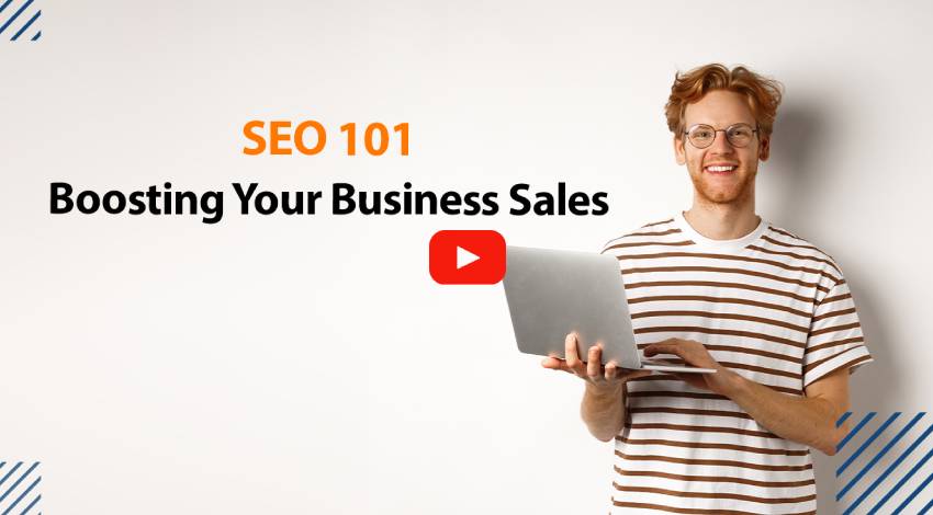 SEO 101: Boosting Your Business Sales
