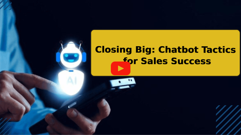 Closing Big: Chatbot Tactics for Sales Success