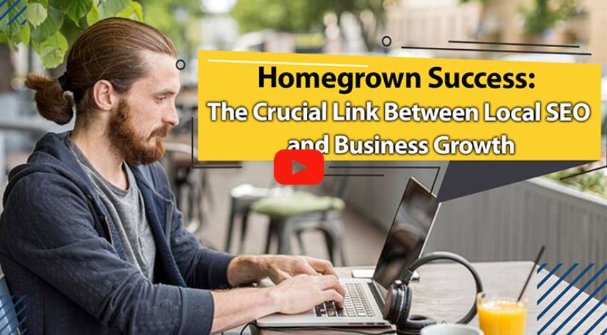 Homegrown Success: The Crucial Link Between Local SEO and Business Growth