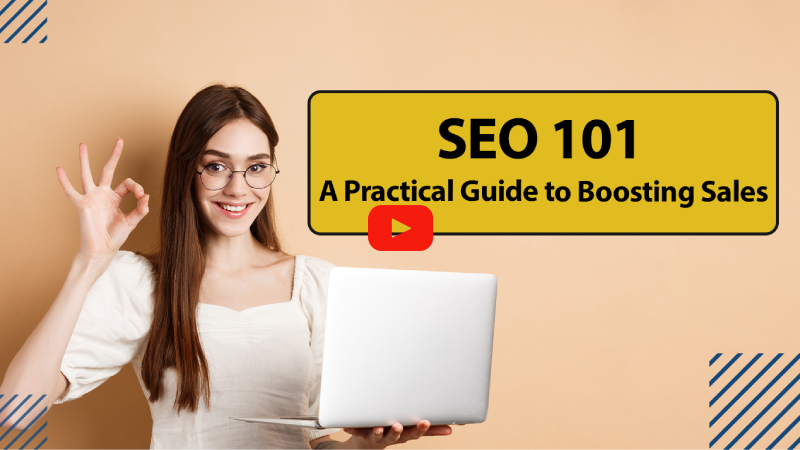 SEO 101: A Practical Guide to Boosting Sales