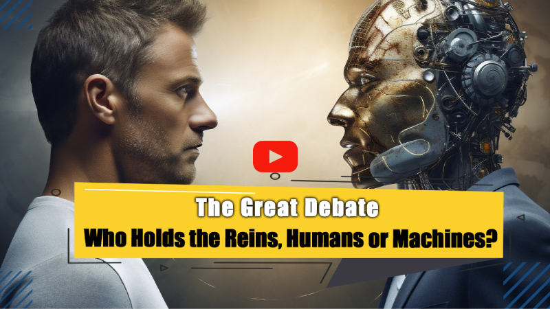 The Great Debate: Who Holds the Reins, Humans or Machines?