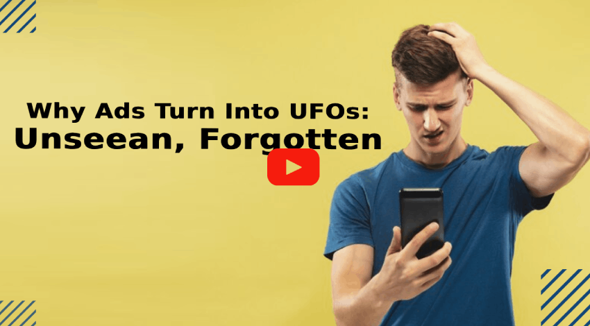 Why Ads Turn Into UFOs Unseen, Forgotten
