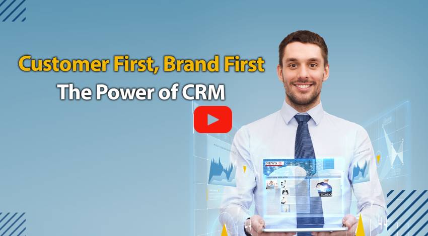 Customer First, Brand First: The Power of CRM