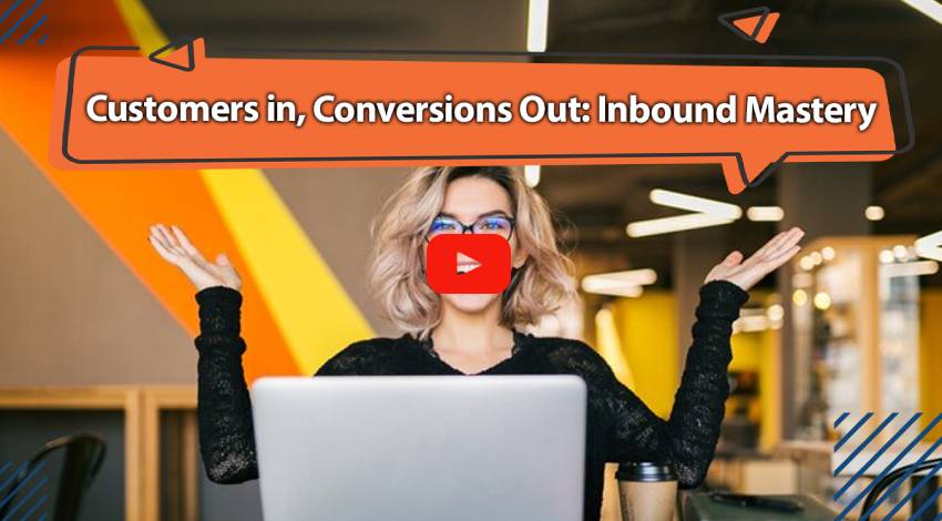 Customers in, Conversions Out: Inbound Mastery