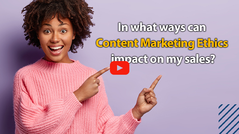 In what ways can Content Marketing Ethics impact on my sales?