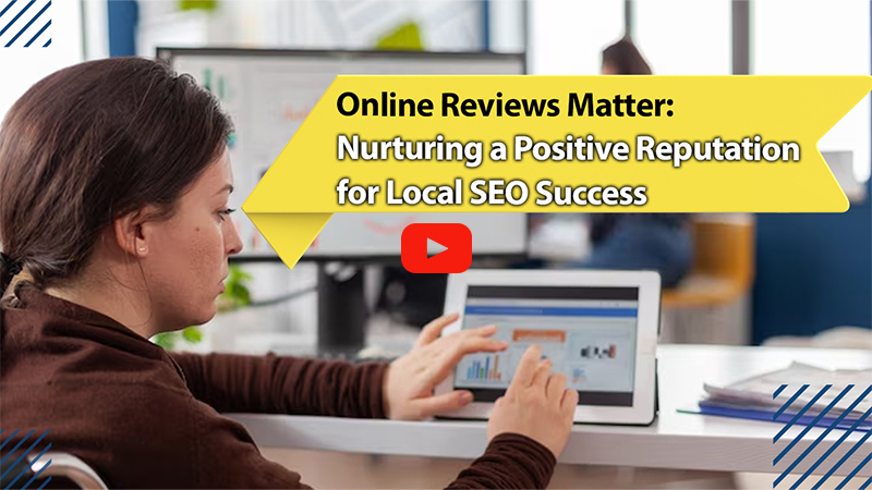 Online Reviews Matter: Nurturing a Positive Reputation for Local SEO Success