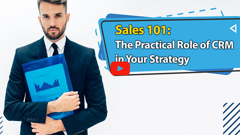 Sales 101: The Practical Role of CRM in Your Strategy