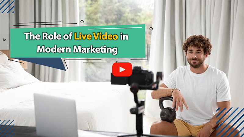 The Role of Live Video in Modern Marketing