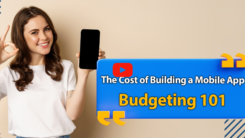 The Cost of Building a Mobile App: Budgeting 101