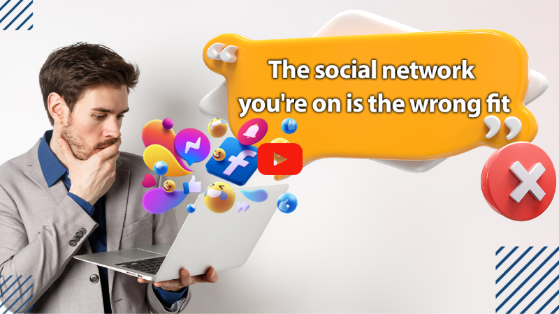 The social network you're on is the wrong fit