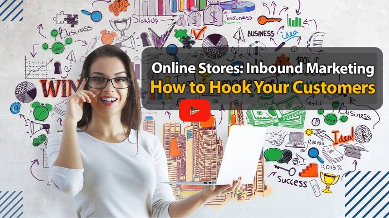 Online Stores: Inbound Marketing: How to Hook Your Customers