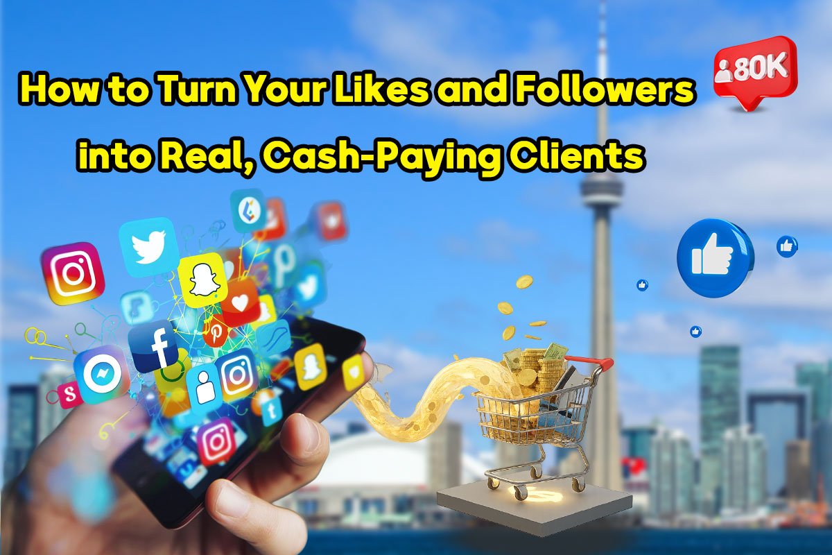 How to Turn Your Likes and Followers into Real, Cash-Paying Clients