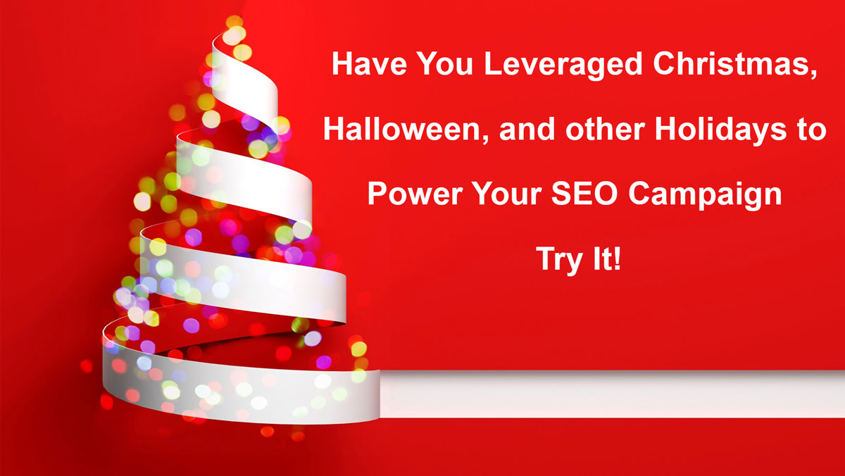 Have You Leveraged Christmas, Halloween, and other Holidays to Power Your SEO Campaign – Try It!