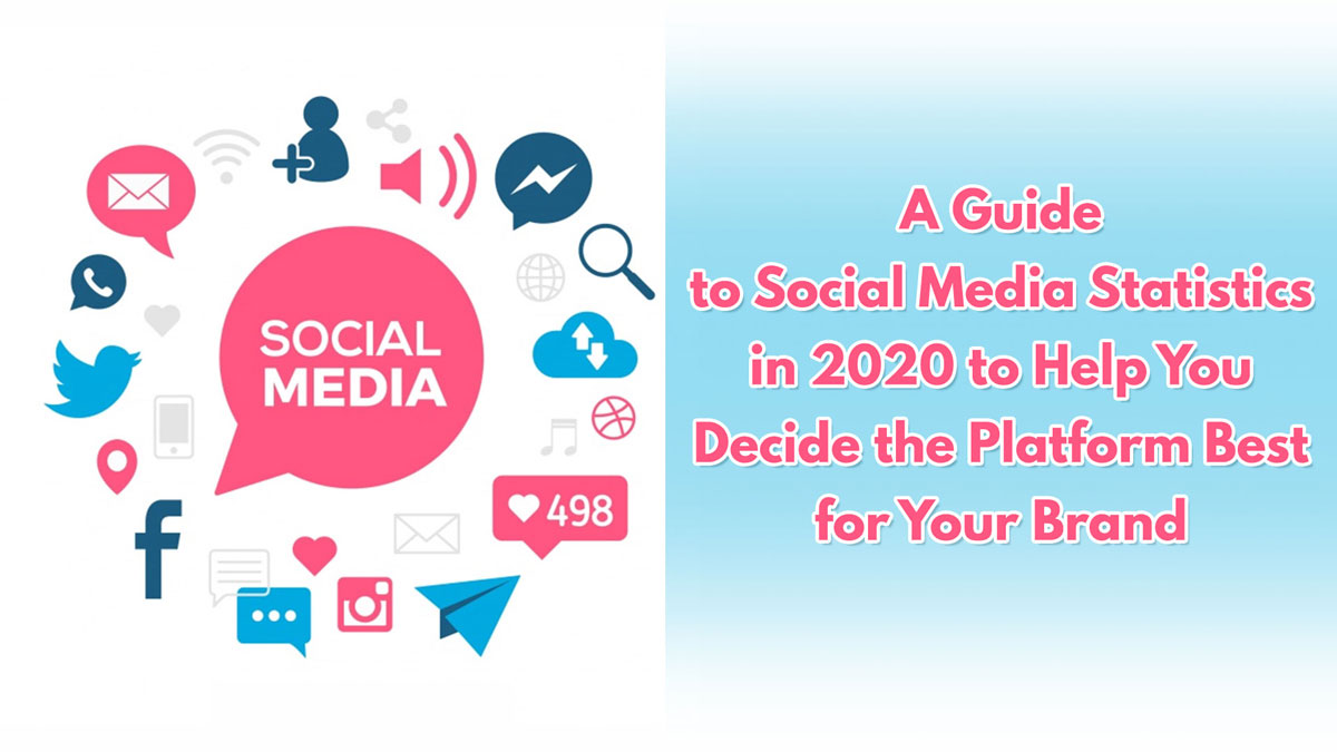A Guide to Social Media Statistics in 2020 to Help You Decide the Platform Best For Your Brand