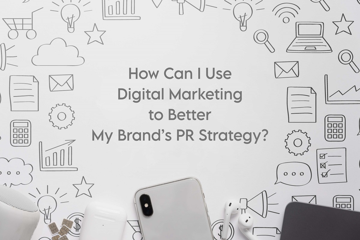How Can I Use Digital Marketing to Better My Brand’s PR Strategy – see here